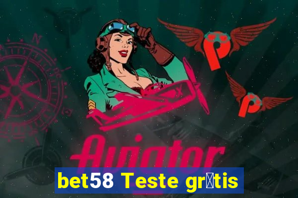 bet58 Teste gr谩tis